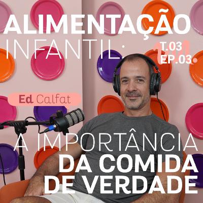 T3 Ep. 03 Alimentação Infantil: A importância da comida de verdade - Por Cora Tizzi