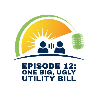 Ep. 12 - One Big Ugly Utility Bill