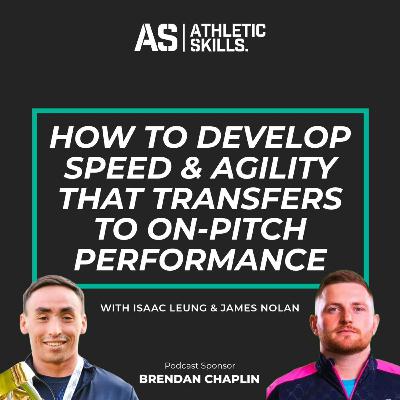 How to Develop Speed and Agility That Transfers to On-Pitch Performance with James Nolan How to Develop Speed and Agility That Transfers to On-Pitch Performance with James Nolan