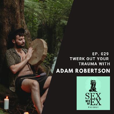 Ep.029 - Twerk Out Your Trauma with Adam Robertson