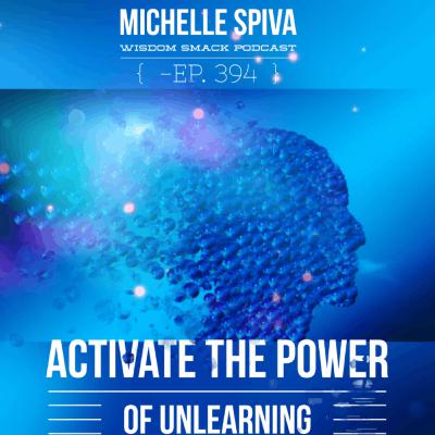 Ep. 394-Activate the Power of Unlearning Ep. 394-Activate the Power of Unlearning
