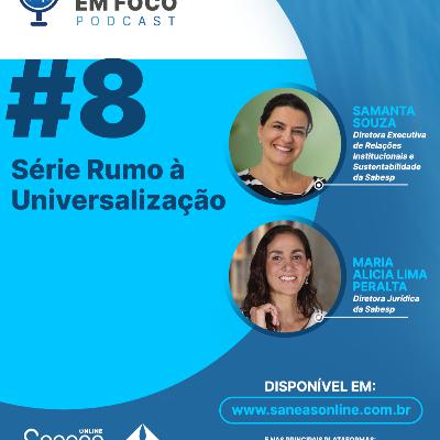 #8: Série Especial Rumo à Universalização - Samanta Souza e Maria Alicia Lima Peralta, diretoras da Sabesp