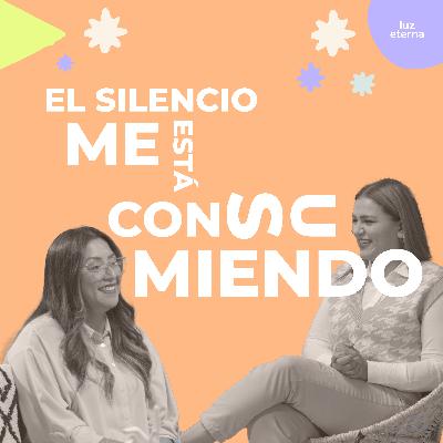 El silencio me está consumiendo | Luz Eterna Podcast | Episodio 35