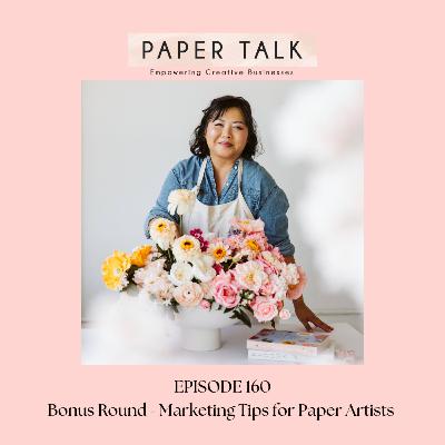 Ep 160: Bonus Round - Marketing Tips for Paper Artists Ep 160: Bonus Round - Marketing Tips for Paper Artists