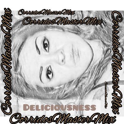 CorridosMasterMix/ just a chat from Deliciousness