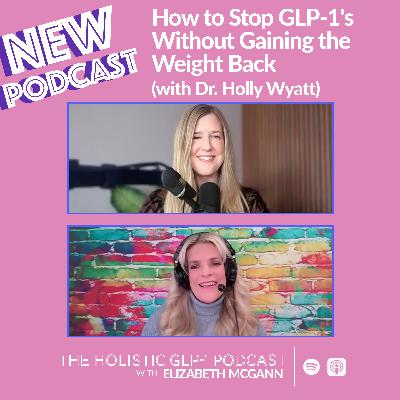 How to Stop GLP-1's Without Gaining the Weight Back (with Dr. Holly Wyatt) How to Stop GLP-1's Without Gaining the Weight Back (with Dr. Holly Wyatt)