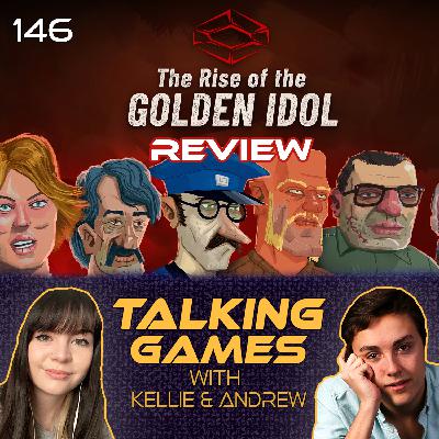 Episode 146: Rise of the Golden Idol