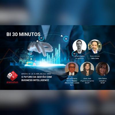 BI 30 Minutos - Episódio 43 - O Futuro da Gestão com Business Intelligence BI 30 Minutos - Episódio 43 - O Futuro da Gestão com Business Intelligence