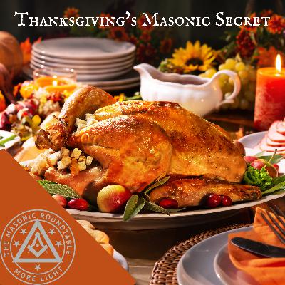 The Masonic Roundtable - 0536 - Thanksgiving's Masonic Secret The Masonic Roundtable - 0536 - Thanksgiving's Masonic Secret