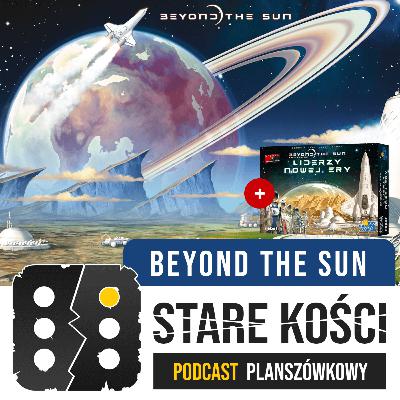 055: Beyond the Sun i Liderzy Nowej Ery - Czyli szpagat na koniec 055: Beyond the Sun i Liderzy Nowej Ery - Czyli szpagat na koniec