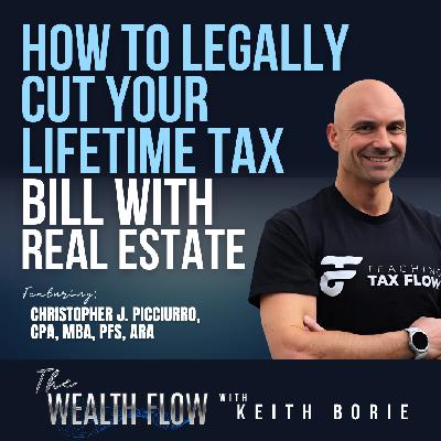 EP168: How to Legally Cut Your Lifetime Tax Bill with Real Estate - Christopher J. Picciurro, CPA, MBA, PFS, ARA