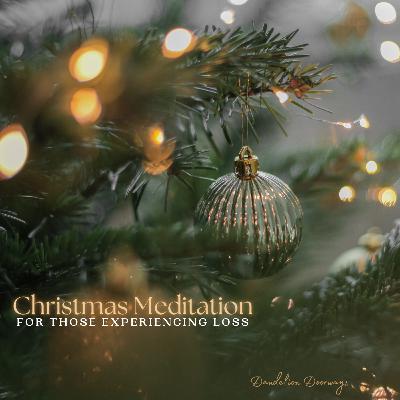 Christmas Meditation For Those Experiencing Loss Christmas Meditation For Those Experiencing Loss