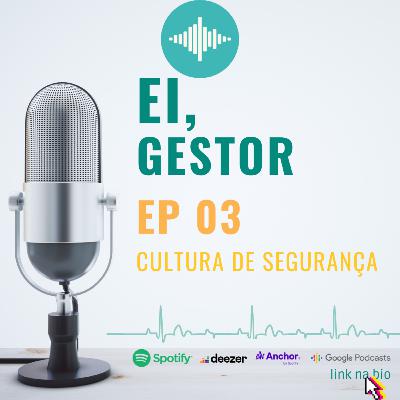 Ei, Gestor: Ep3 - Cultura de Segurança