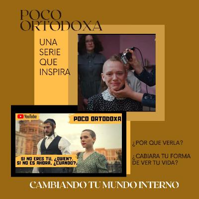 POCO ORTODOXA UNA SERIE QUE INSPIRA