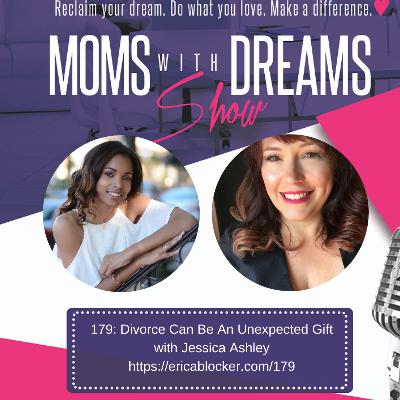 179: Divorce Can Be An Unexpected Gift w/Jessica Ashley 179: Divorce Can Be An Unexpected Gift w/Jessica Ashley