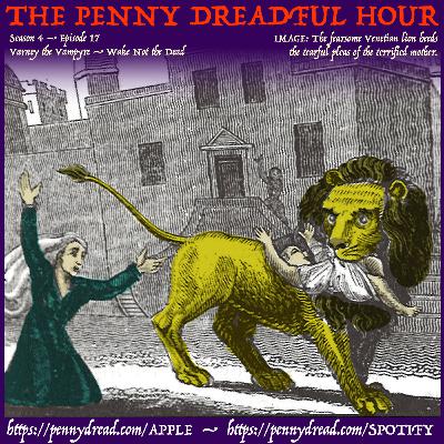 4.17: Lord Walter’s vampire-bride turns on his children! — Varney’s dreaded visitor. — The ghostly businessman on the train. — The noble generosity of a fierce lion!