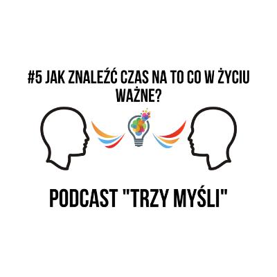 5. Jak znaleźć czas na to co w życiu ważne?