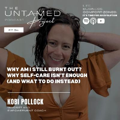 34. Why Am I Still Burnt Out? Why Self-Care Isn’t Enough (And What to Do Instead) with Kobi Pollock