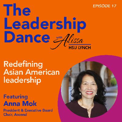 Ep. 17: Redefining Asian American leadership, with Anna Mok