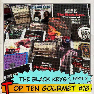 Top Ten Gourmet #16: The Black Keys, parte 2