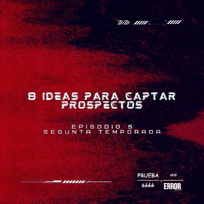 8 Ideas para Captar Prospectos - Prueba y Error Podcast - #S2EP05