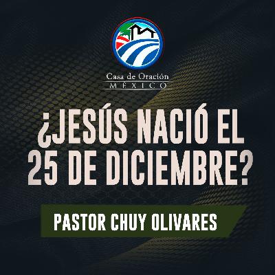 Chuy Olivares - ¿Nació Jesús el 25 de diciembre? Chuy Olivares - ¿Nació Jesús el 25 de diciembre?