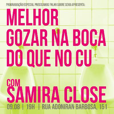 #2 Melhor gozar na boca do que no cu com Samira Close