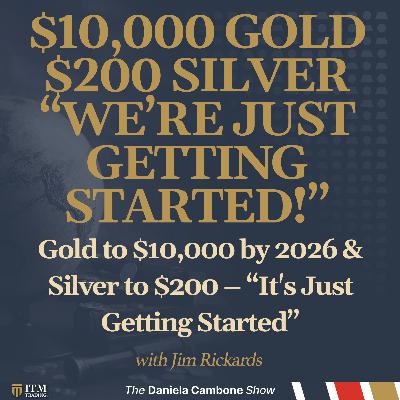 Jim Rickards SHOCKS: Gold to $10,000 by 2026 & Silver to $200 – “It's Just Getting Started”