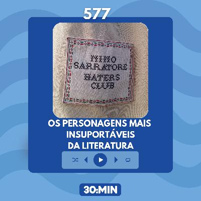 577: Os personagens mais insuportáveis da literatura