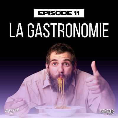 Épisode 11 - La Gastronomie