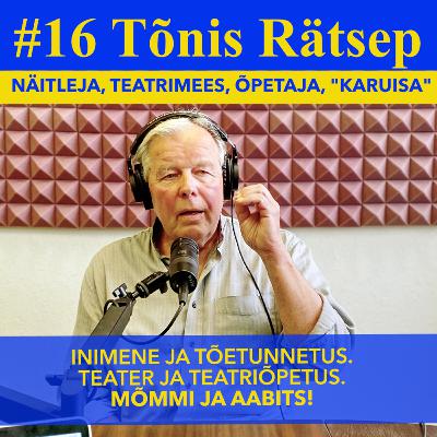 #16 Tõnis Rätsep - Eesti näitleja, teatrimees, õpetaja (ning Mõmmi ja aabitsa Karuisa) #16 Tõnis Rätsep - Eesti näitleja, teatrimees, õpetaja (ning Mõmmi ja aabitsa Karuisa)