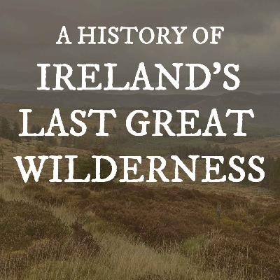 A History of Ireland's Last Great Wilderness