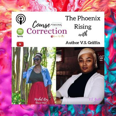 Course Correction: The Phoenix Rising with V.S. Griffin Course Correction: The Phoenix Rising with V.S. Griffin