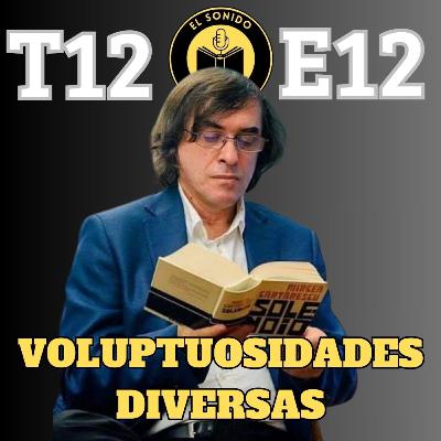 T12 E12 - Voluptuosidades diversas