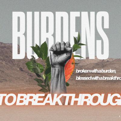 Burdens to Breakthroughs | Broken with a Burden, Blessed with a Breakthrough | Nehemiah 1:1-4