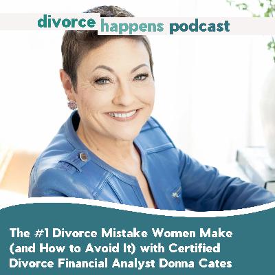 The #1 Divorce Mistake Women Make (and How to Avoid It) with Certified Divorce Financial Analyst Donna Cates The #1 Divorce Mistake Women Make (and How to Avoid It) with Certified Divorce Financial Analyst Donna Cates