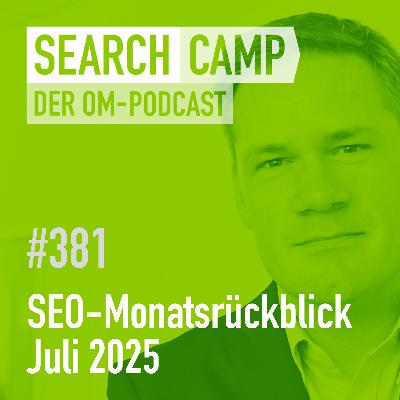 SEO-Monatsrückblick Juli 2025: AI-Suche, neue Studien, Tools + mehr [Search Camp 381]