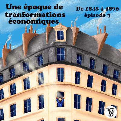 Une époque de transformations économiques - De 1848 à 1870, épisode 7
