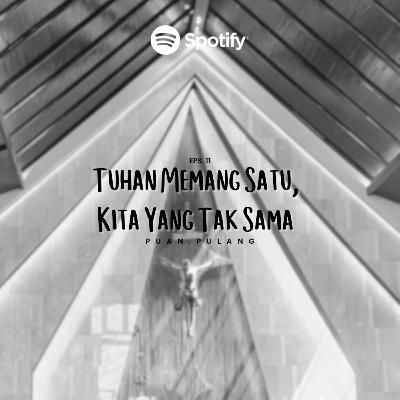 Tuhan Memang Satu, Kita Yang Tak Sama
