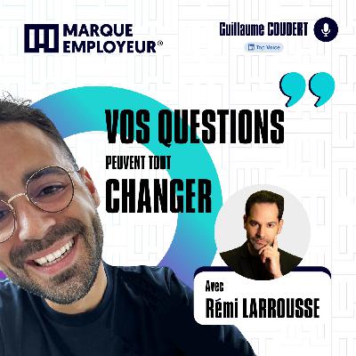 Vos questions peuvent tout changer ! Avec Rémi Larrousse Vos questions peuvent tout changer ! Avec Rémi Larrousse