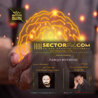 Salud Mental con Luis Carlos Martínez Reynoso. Apego evitativo. 270525. www.sectorfm.com
