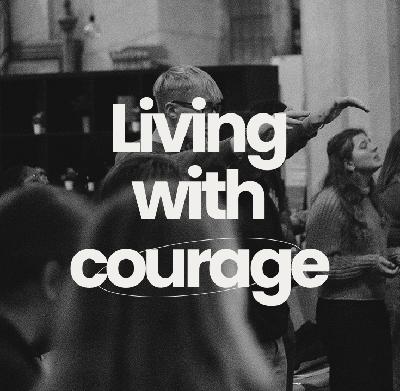 Living with courage