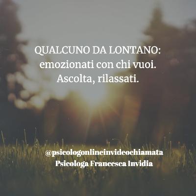 Qualcuno da lontano: emozionati con chi vuoi. Ascolta, rilassati.