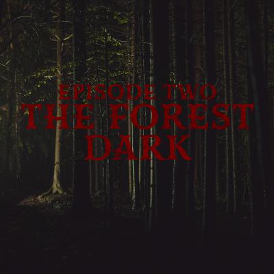 Episode Two: The Forest Dark