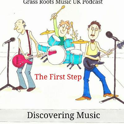 Grass Roots Music UK - The First Step - Discovering Music - Episode 7