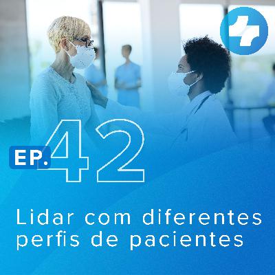 Como lidar com os diferentes perfis de pacientes na sua clínica