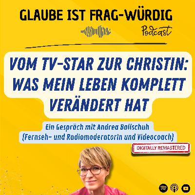 Vom TV-Star zur Christin: Was mein Leben komplett verändert hat - Ein Gespräch mit Andrea Ballschuh (Fernseh- und Radiomoderatorin und Videocoach) Vom TV-Star zur Christin: Was mein Leben komplett verändert hat - Ein Gespräch mit Andrea Ballschuh (Fernseh- und Radiomoderatorin und Videocoach)