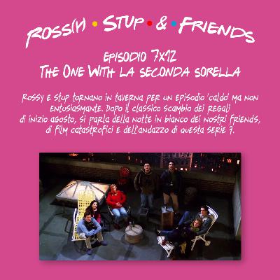 7.12 - The One With la seconda sorella