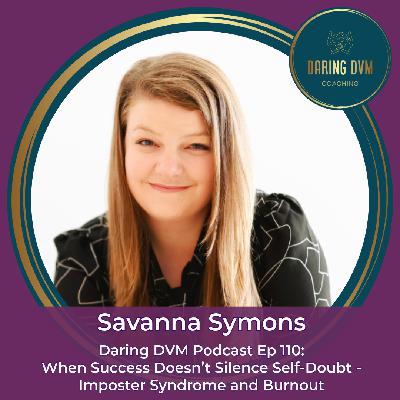 Ep110: Savanna Symons - When Success Doesn’t Silence Self-Doubt