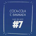 #7 - CocaCola e Bananada